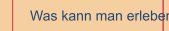 Was kann man erleben?